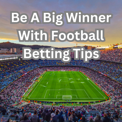 Be A Big Winner With Football Betting Tips